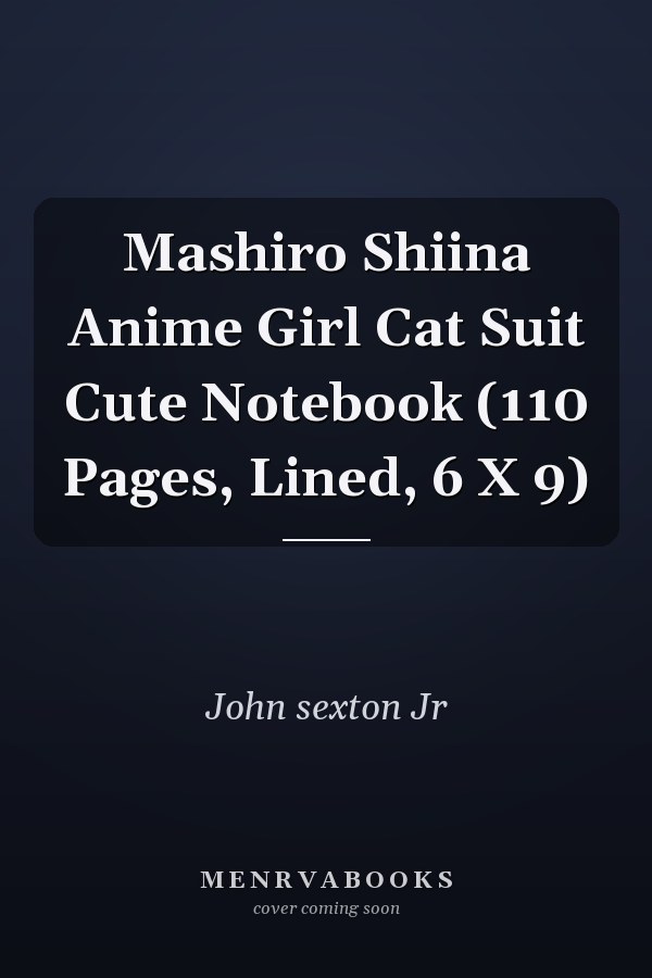 Mashiro Shiina Anime Girl Cat Suit Cute Notebook (110 Pages, Lined, 6 X 9)