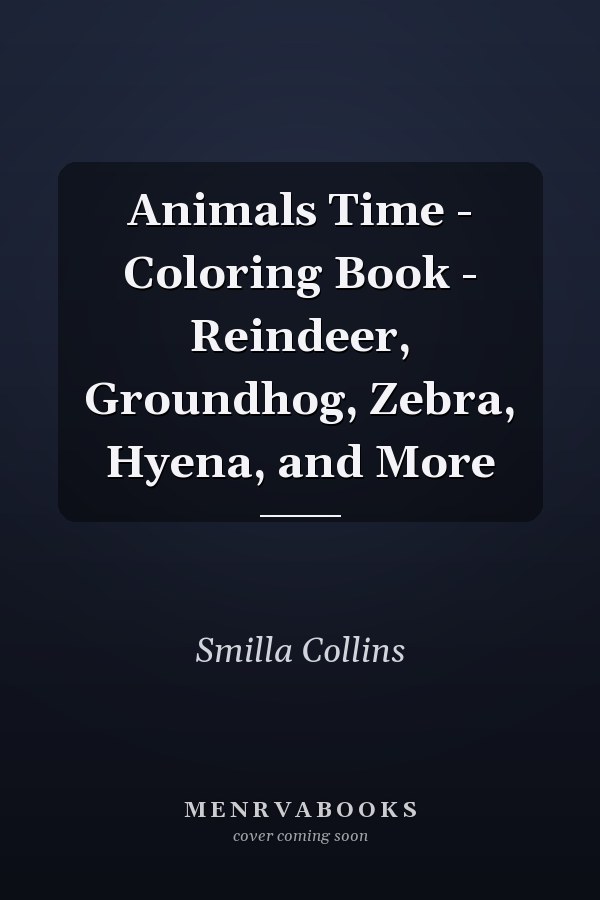 Animals Time - Coloring Book - Reindeer, Groundhog, Zebra, Hyena, and More