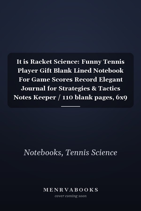 It is Racket Science: Funny Tennis Player Gift Blank Lined Notebook For Game Scores Record Elegant Journal for Strategies & Tactics Notes Keeper / 110 blank pages, 6x9 inches, Glossy Cover
