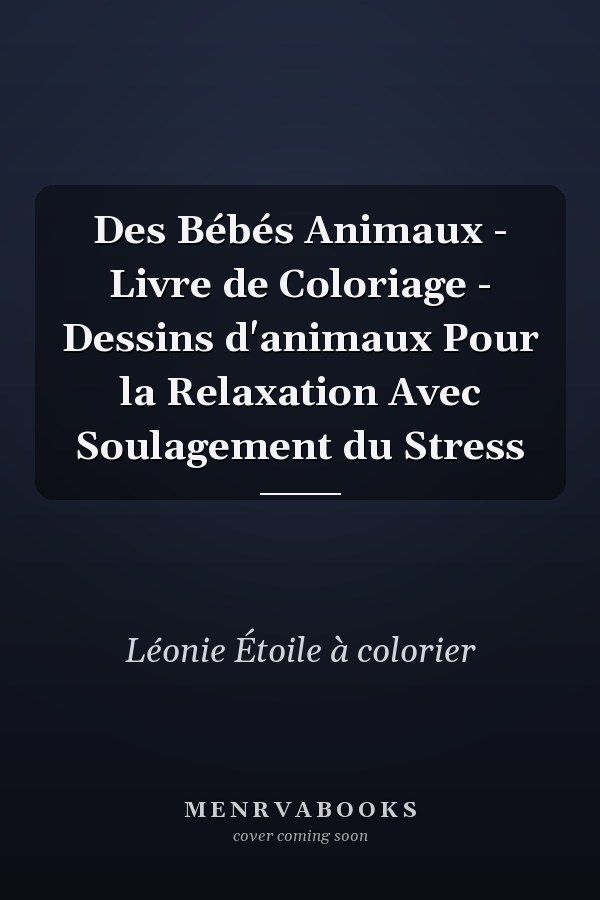 Des Bébés Animaux - Livre de Coloriage - Dessins d'animaux Pour la Relaxation Avec Soulagement du Stress       