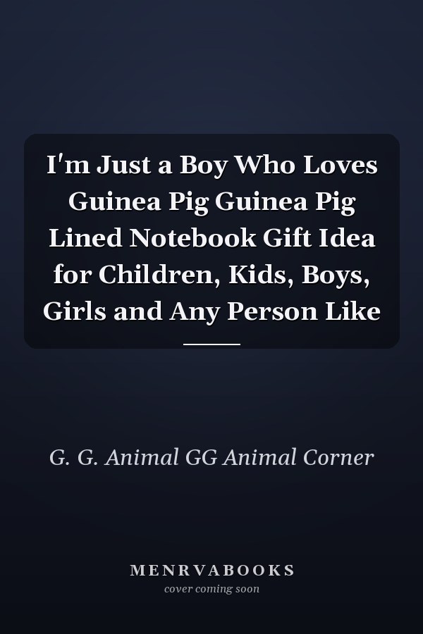 I'm Just a Boy Who Loves Guinea Pig Guinea Pig Lined Notebook Gift Idea for Children, Kids, Boys, Girls and Any Person Like