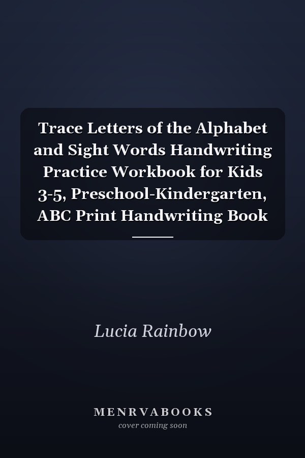 Trace Letters of the Alphabet and Sight Words Handwriting Practice Workbook for Kids 3-5, Preschool-Kindergarten, ABC Print Handwriting Book