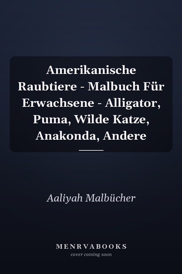Amerikanische Raubtiere - Malbuch Für Erwachsene - Alligator, Puma, Wilde Katze, Anakonda, Andere