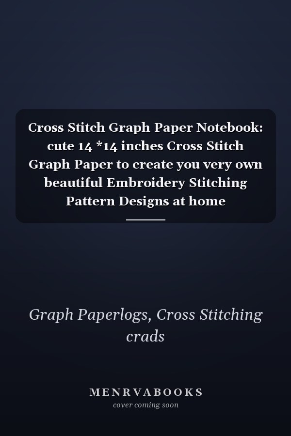 Cross Stitch Graph Paper Notebook: cute 14 *14 inches Cross Stitch Graph Paper to create you very own beautiful Embroidery Stitching Pattern Designs at home