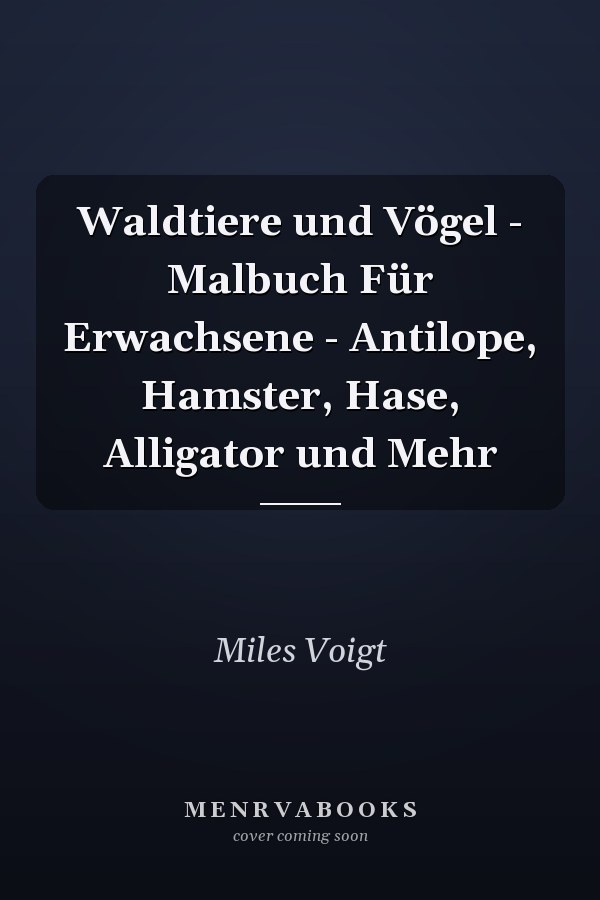 Waldtiere und Vögel - Malbuch Für Erwachsene - Antilope, Hamster, Hase, Alligator und Mehr