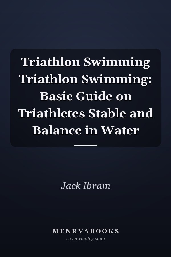 Triathlon Swimming Triathlon Swimming: Basic Guide on Triathletes Stable and Balance in Water