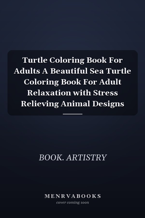 Turtle Coloring Book For Adults A Beautiful Sea Turtle Coloring Book For Adult Relaxation with Stress Relieving Animal Designs