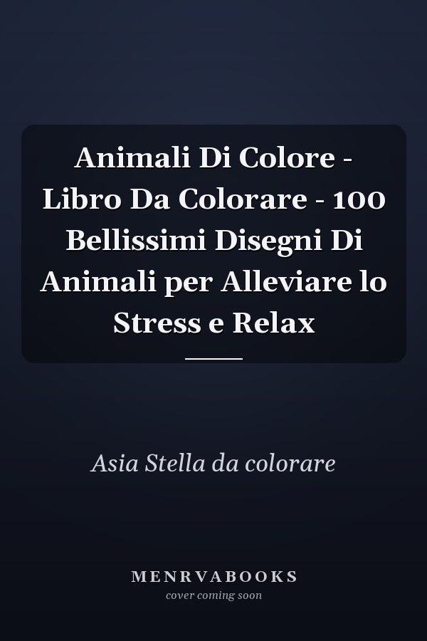 Animali Di Colore - Libro Da Colorare - 100 Bellissimi Disegni Di Animali per Alleviare lo Stress e Relax 