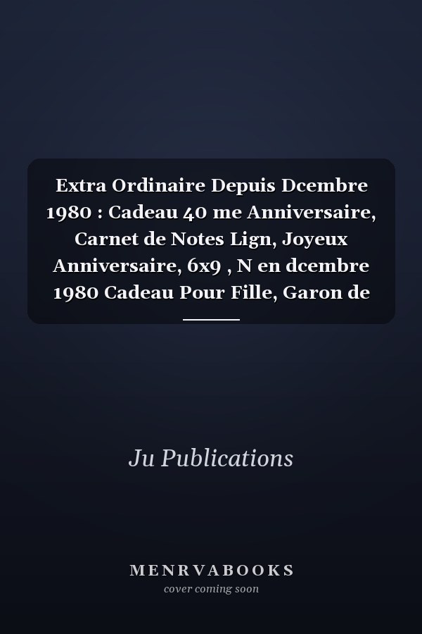 Extra Ordinaire Depuis Dcembre 1980 : Cadeau 40 me Anniversaire, Carnet de Notes Lign, Joyeux Anniversaire, 6x9 , N en dcembre 1980 Cadeau Pour Fille, Garon de 40 Ans, Carne