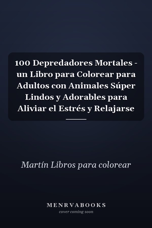 100 Depredadores Mortales - un Libro para Colorear para Adultos con Animales Súper Lindos y Adorables para Aliviar el Estrés y Relajarse