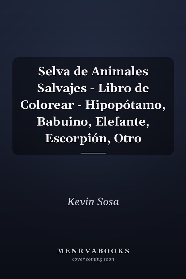 Selva de Animales Salvajes - Libro de Colorear - Hipopótamo, Babuino, Elefante, Escorpión, Otro