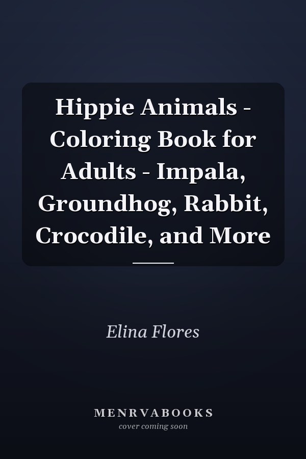 Hippie Animals - Coloring Book for Adults - Impala, Groundhog, Rabbit, Crocodile, and More
