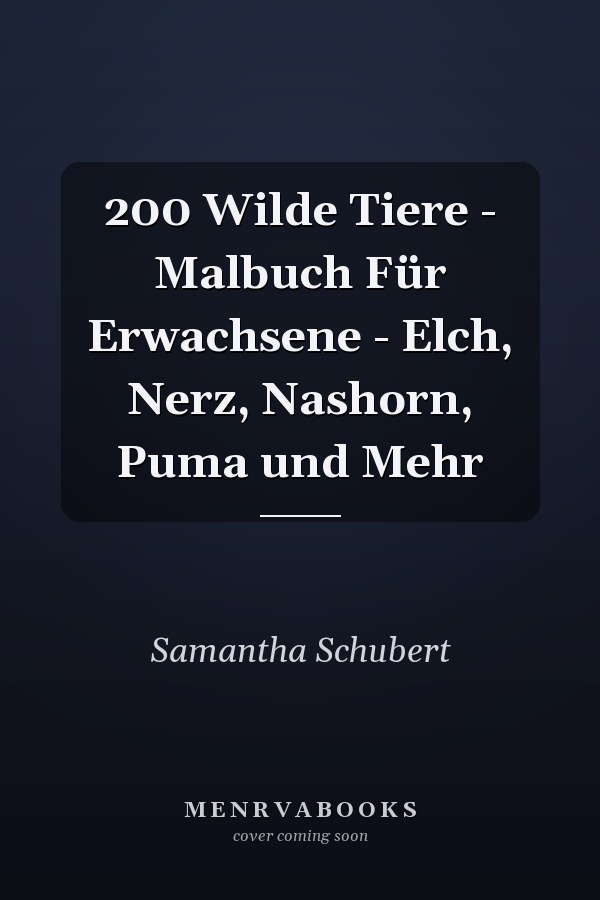 200 Wilde Tiere - Malbuch Für Erwachsene - Elch, Nerz, Nashorn, Puma und Mehr