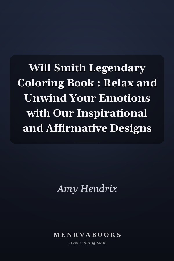 Will Smith Legendary Coloring Book : Relax and Unwind Your Emotions with Our Inspirational and Affirmative Designs