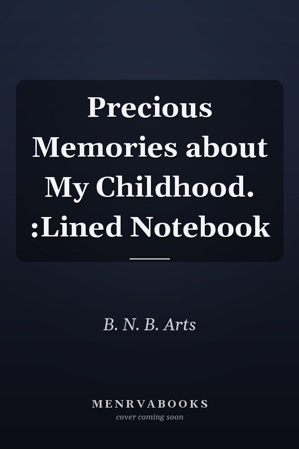 Precious Memories about My Childhood. :Lined Notebook