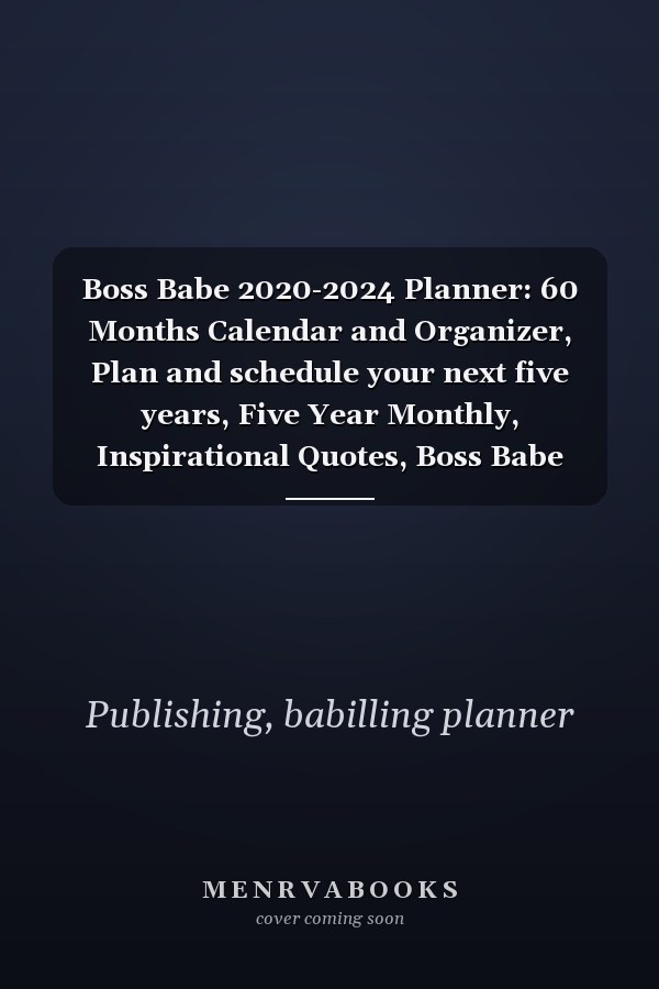 Boss Babe 2020-2024 Planner: 60 Months Calendar and Organizer, Plan and schedule your next five years, Five Year Monthly, Inspirational Quotes, Boss Babe Planner, Female Boss Gifts