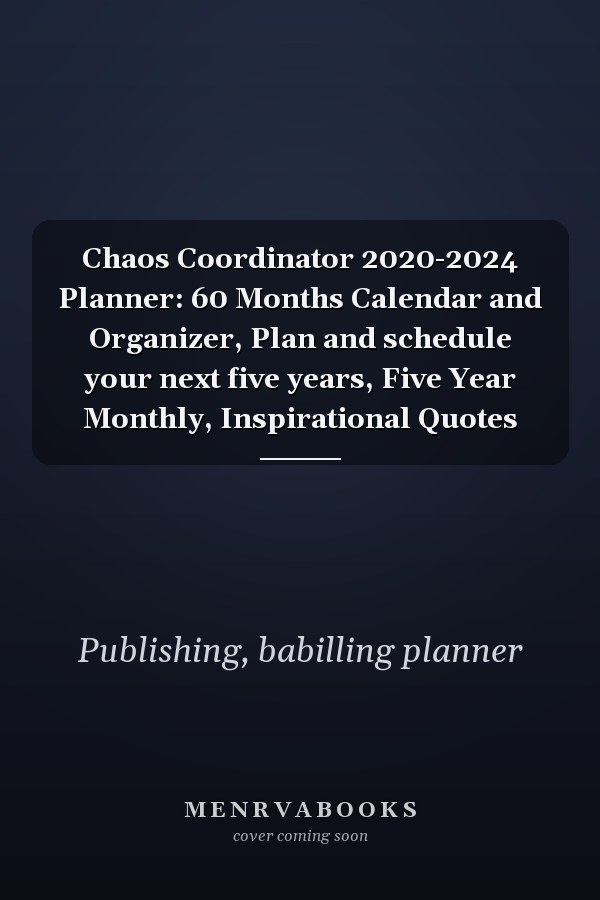 Chaos Coordinator 2020-2024 Planner: 60 Months Calendar and Organizer, Plan and schedule your next five years, Five Year Monthly, Inspirational Quotes
