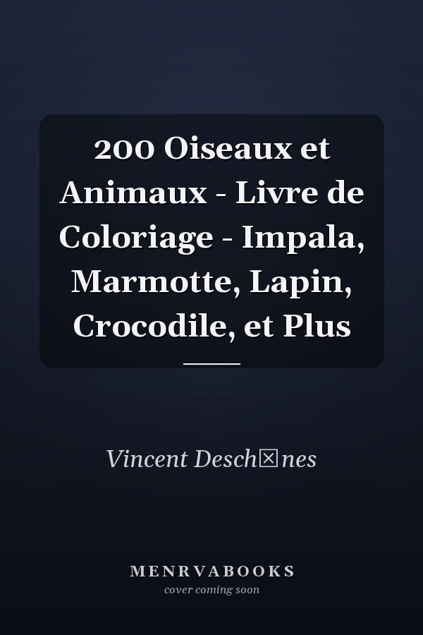 200 Oiseaux et Animaux - Livre de Coloriage - Impala, Marmotte, Lapin, Crocodile, et Plus