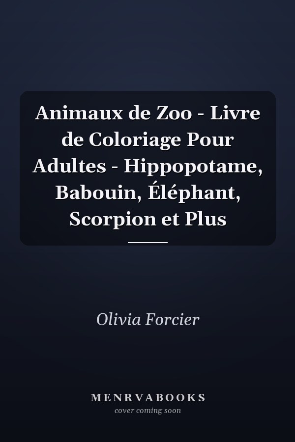Animaux de Zoo - Livre de Coloriage Pour Adultes - Hippopotame, Babouin, Éléphant, Scorpion et Plus