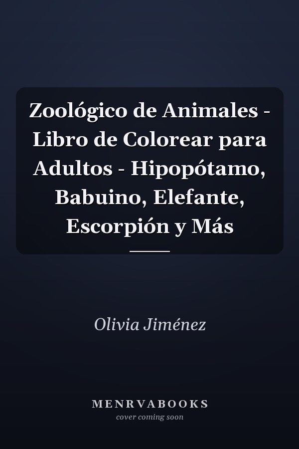 Zoológico de Animales - Libro de Colorear para Adultos - Hipopótamo, Babuino, Elefante, Escorpión y Más