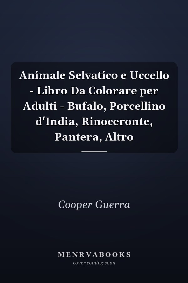 Animale Selvatico e Uccello - Libro Da Colorare per Adulti - Bufalo, Porcellino d'India, Rinoceronte, Pantera, Altro