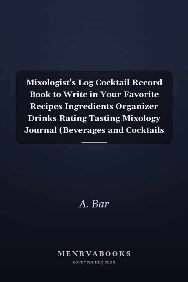 Mixologist's Log Cocktail Record Book to Write in Your Favorite Recipes Ingredients Organizer Drinks Rating Tasting Mixology Journal (Beverages and Cocktails Book)