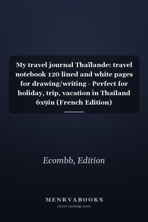 My travel journal Thaïlande: travel notebook 120 lined and white pages for drawing/writing - Perfect for holiday, trip, vacation in Thailand 6x9in (French Edition)