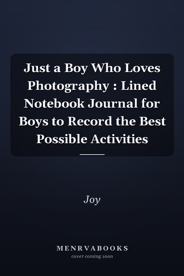 Just a Boy Who Loves Photography : Lined Notebook Journal for Boys to Record the Best Possible Activities