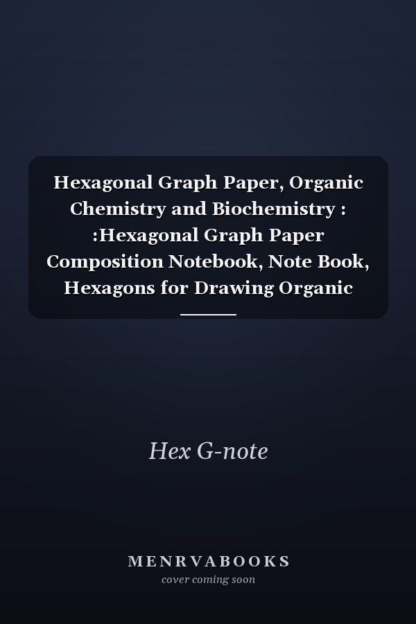 Hexagonal Graph Paper, Organic Chemistry and Biochemistry : :Hexagonal Graph Paper Composition Notebook, Note Book, Hexagons for Drawing Organic Chemistry Structures (Science Notebooks Series)