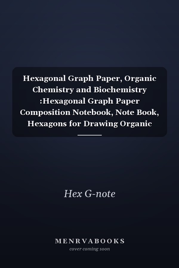 Hexagonal Graph Paper, Organic Chemistry and Biochemistry :Hexagonal Graph Paper Composition Notebook, Note Book, Hexagons for Drawing Organic Chemistry Structures (Science Notebooks Series)