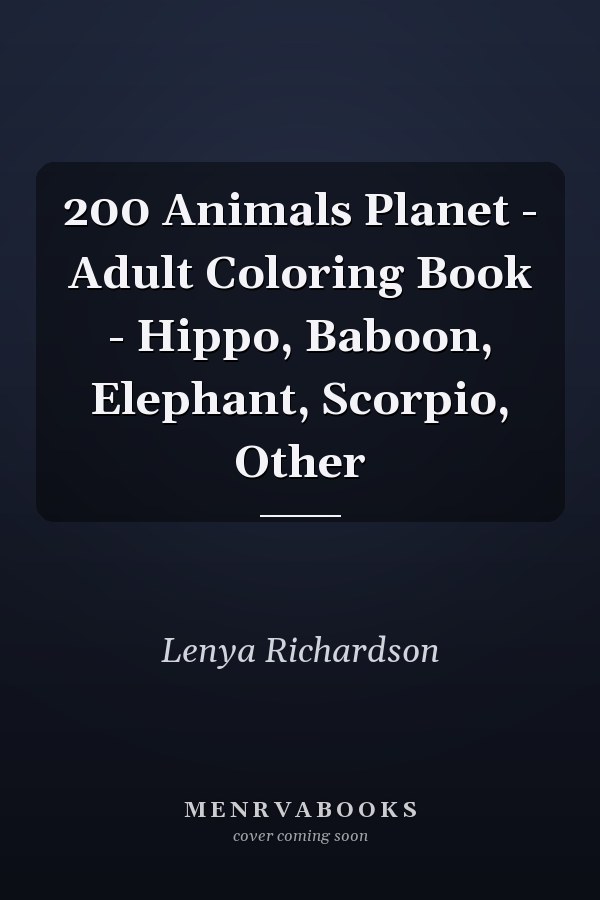200 Animals Planet - Adult Coloring Book - Hippo, Baboon, Elephant, Scorpio, Other