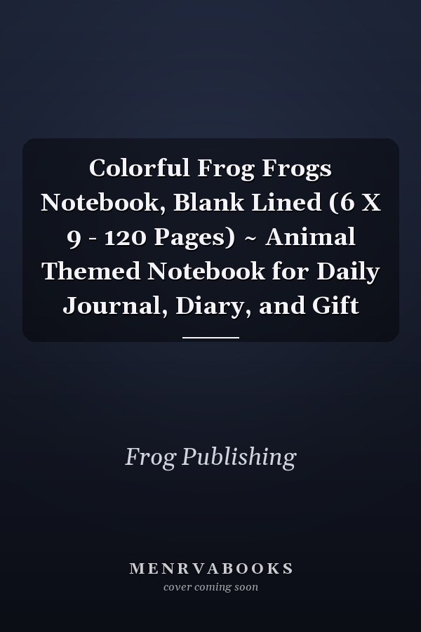 Colorful Frog Frogs Notebook, Blank Lined (6 X 9 - 120 Pages) ~ Animal Themed Notebook for Daily Journal, Diary, and Gift