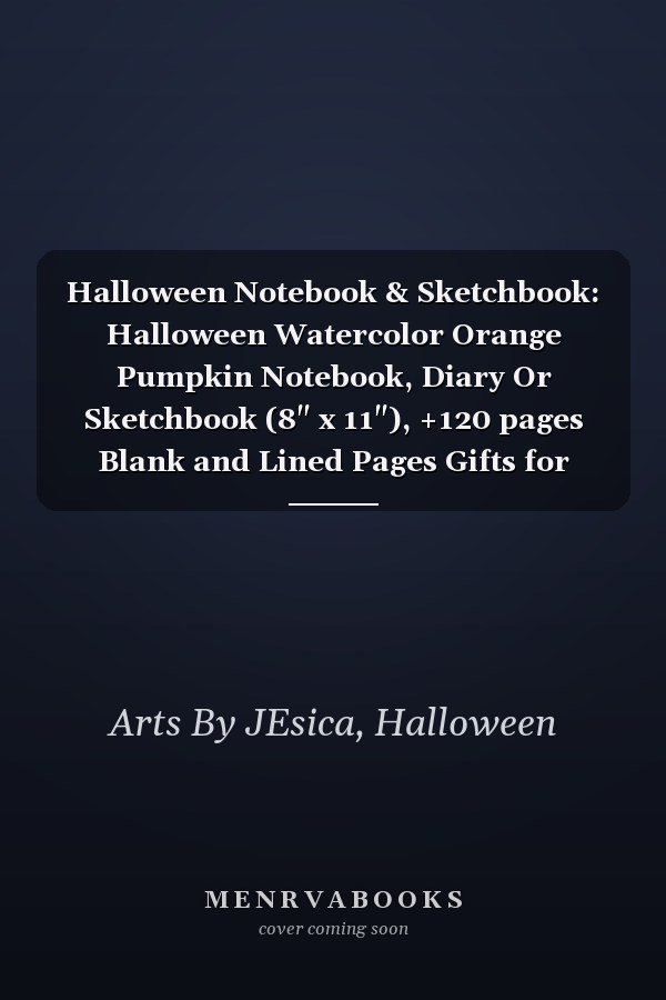 Halloween Notebook & Sketchbook: Halloween Watercolor Orange Pumpkin Notebook, Diary Or Sketchbook (8" x 11"), +120 pages Blank and Lined Pages Gifts for Kids and Adults