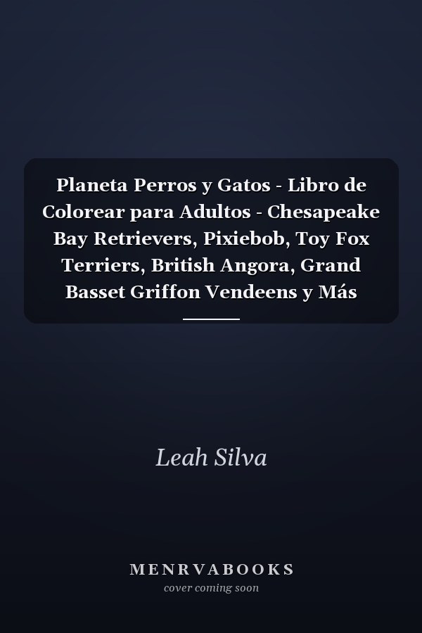 Planeta Perros y Gatos - Libro de Colorear para Adultos - Chesapeake Bay Retrievers, Pixiebob, Toy Fox Terriers, British Angora, Grand Basset Griffon Vendeens y Más