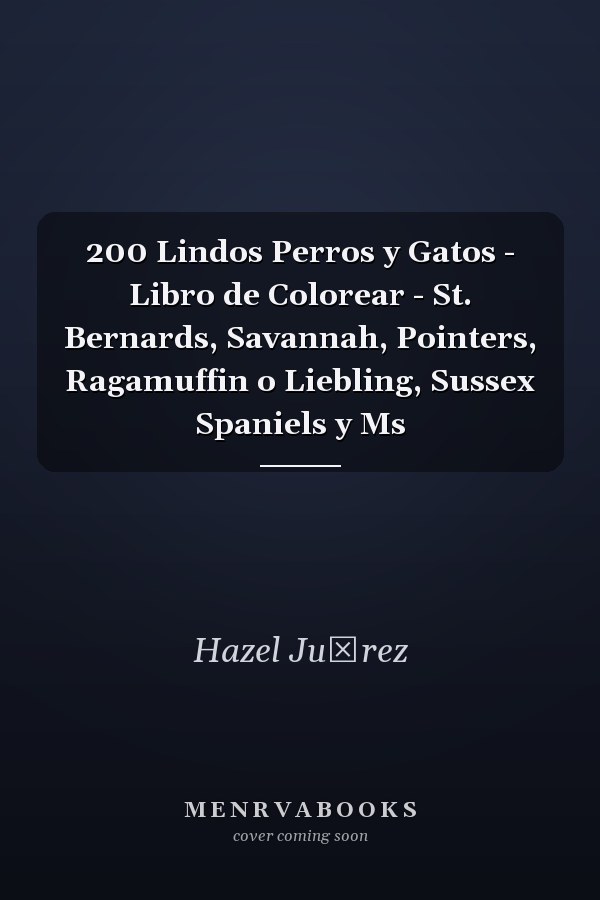 200 Lindos Perros y Gatos - Libro de Colorear - St. Bernards, Savannah, Pointers, Ragamuffin o Liebling, Sussex Spaniels y Ms