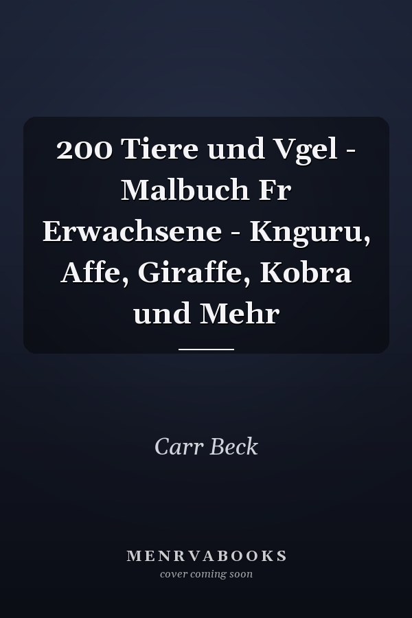 200 Tiere und Vgel - Malbuch Fr Erwachsene - Knguru, Affe, Giraffe, Kobra und Mehr