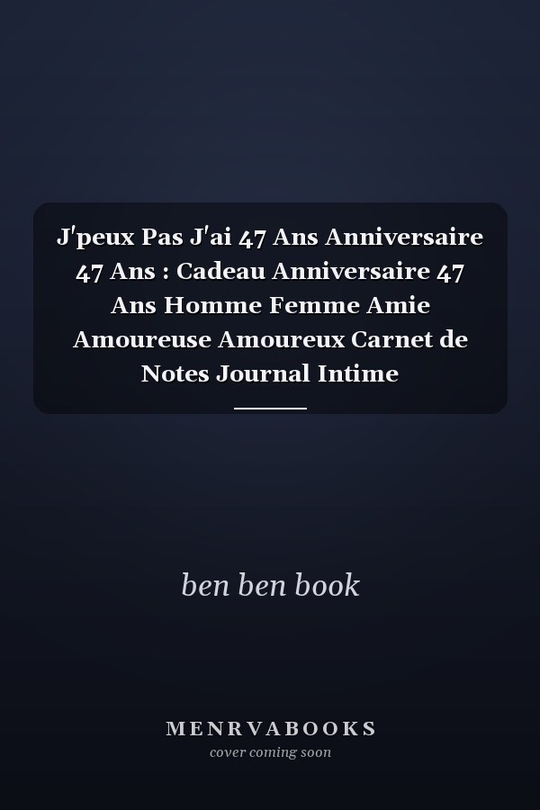 J'peux Pas J'ai 47 Ans Anniversaire 47 Ans : Cadeau Anniversaire 47 Ans Homme Femme Amie Amoureuse Amoureux Carnet de Notes Journal Intime