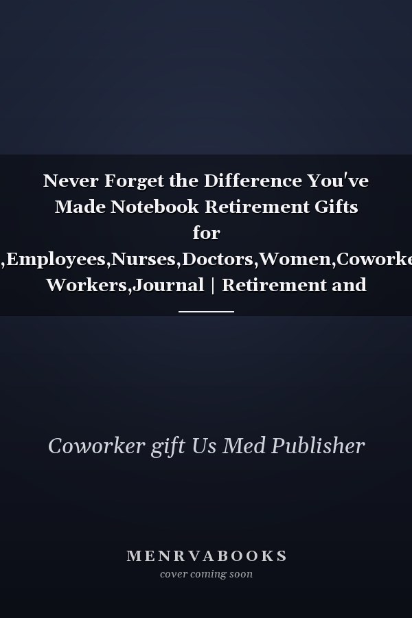 Never Forget the Difference You've Made Notebook Retirement Gifts for Teachers,Employees,Nurses,Doctors,Women,Coworkers,Social Workers,Journal | Retirement and ... for Women , End Year Teacher Appreciation Gifts | Blank Lined Notebook,Journal