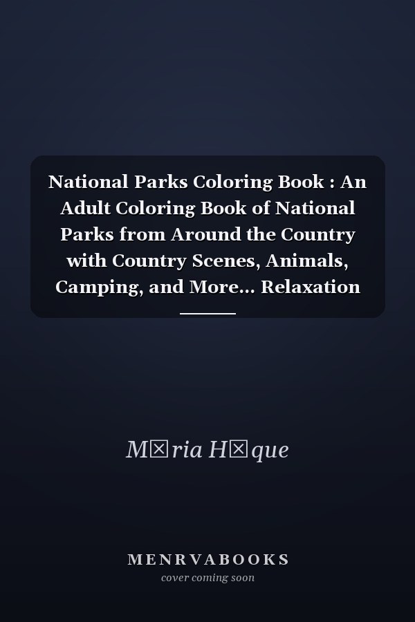 National Parks Coloring Book : An Adult Coloring Book of National Parks from Around the Country with Country Scenes, Animals, Camping, and More... Relaxation