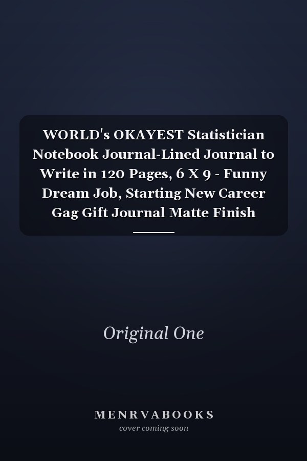 WORLD's OKAYEST Statistician Notebook Journal-Lined Journal to Write in 120 Pages, 6 X 9 - Funny Dream Job, Starting New Career Gag Gift Journal Matte Finish