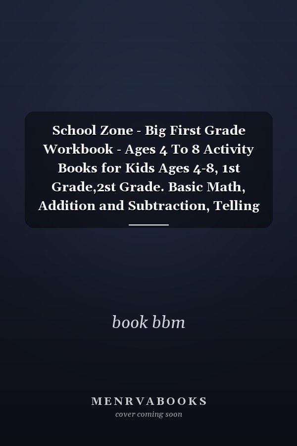 School Zone - Big First Grade Workbook - Ages 4 To 8 Activity Books for Kids Ages 4-8, 1st Grade,2st Grade. Basic Math, Addition and Subtraction, Telling Time, Reading, and More