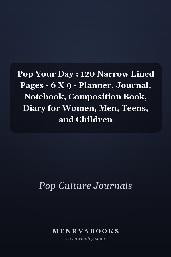 Pop Your Day : 120 Narrow Lined Pages - 6 X 9 - Planner, Journal, Notebook, Composition Book, Diary for Women, Men, Teens, and Children