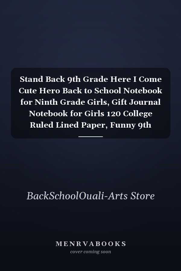 Stand Back 9th Grade Here I Come Cute Hero Back to School Notebook for Ninth Grade Girls, Gift Journal Notebook for Girls 120 College Ruled Lined Paper, Funny 9th Grade Class Writing Notebook, School Composition Notebook