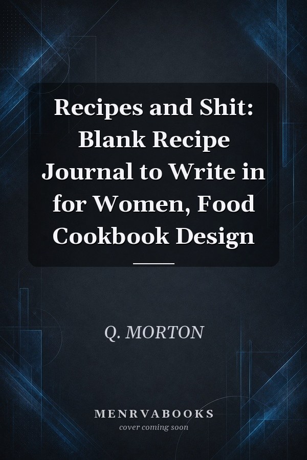 Recipes and Shit: Blank Recipe Journal to Write in for Women, Food Cookbook Design