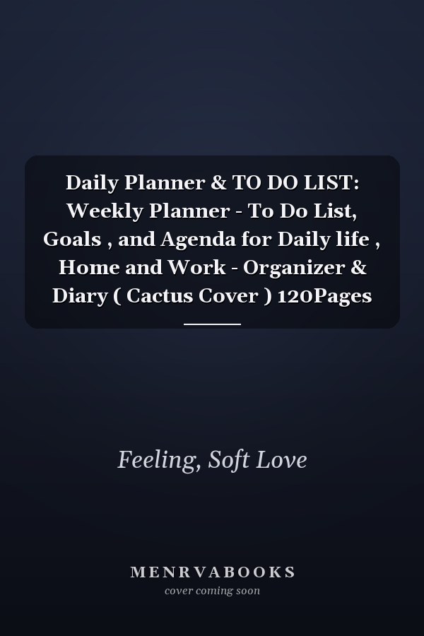 Daily Planner & TO DO LIST: Weekly Planner - To Do List, Goals , and Agenda for Daily life , Home and Work - Organizer & Diary ( Cactus Cover ) 120Pages