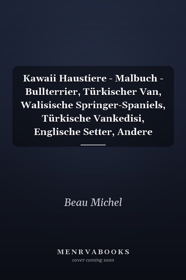 Kawaii Haustiere - Malbuch - Bullterrier, Türkischer Van, Walisische Springer-Spaniels, Türkische Vankedisi, Englische Setter, Andere