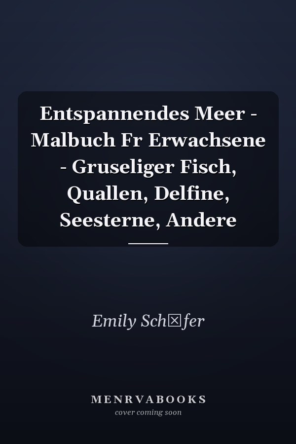 Entspannendes Meer - Malbuch Fr Erwachsene - Gruseliger Fisch, Quallen, Delfine, Seesterne, Andere