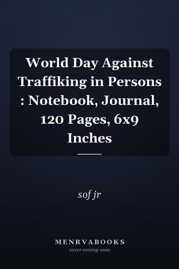 World Day Against Traffiking in Persons : Notebook, Journal, 120 Pages, 6x9 Inches