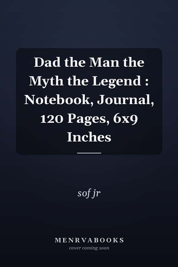 Dad the Man the Myth the Legend : Notebook, Journal, 120 Pages, 6x9 Inches
