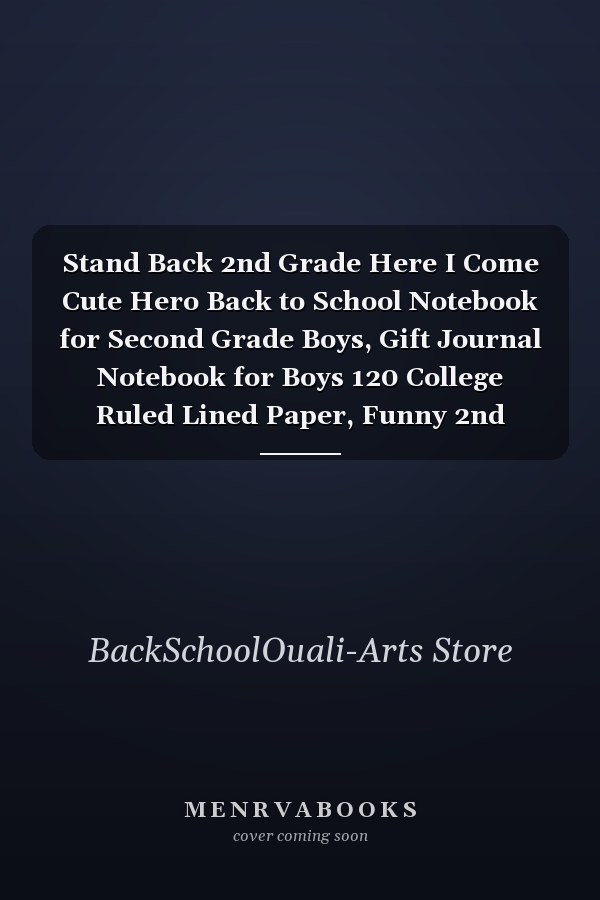 Stand Back 2nd Grade Here I Come Cute Hero Back to School Notebook for Second Grade Boys, Gift Journal Notebook for Boys 120 College Ruled Lined Paper, Funny 2nd Grade Class Writing Notebook, School Composition Notebook